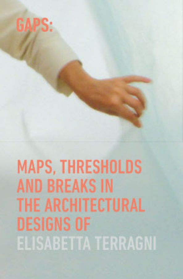 GAPS: Maps, Thresholds and Breaks in the Architectural Design of Elisabetta Terragni